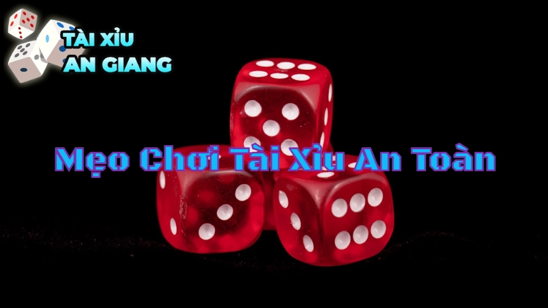 Mẹo Chơi Tài Xỉu An Toàn Tại Nhà Cái